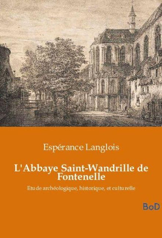 L'Abbaye Saint-Wandrille de Fontenelle