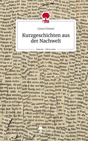 Kurzgeschichten aus der Nachwelt. Life is a Story - story.one