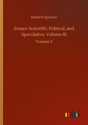 Essays: Scientific, Political, and Speculative, Volume III