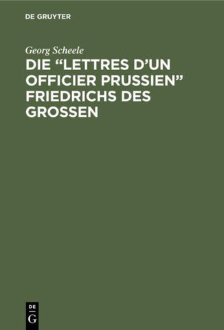 Die “Lettres d'un officier Prussien” Friedrichs des Grossen