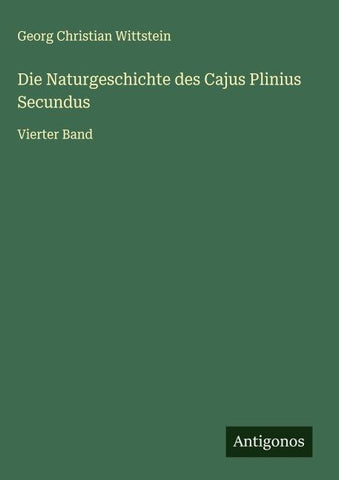 Die Naturgeschichte des Cajus Plinius Secundus