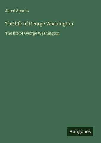 The life of George Washington