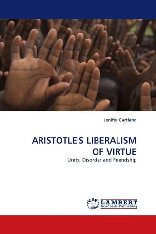 ARISTOTLE''S LIBERALISM OF VIRTUE