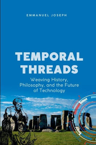 Temporal Threads, Weaving History, Philosophy, and the Future of Technology