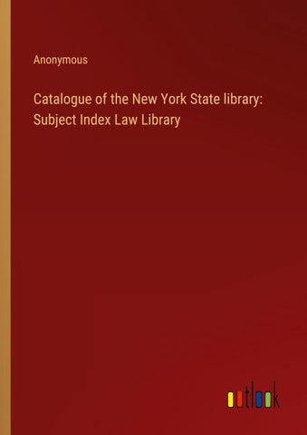 Catalogue of the New York State library: Subject Index Law Library