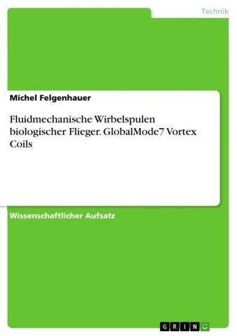 Fluidmechanische Wirbelspulen biologischer Flieger. GlobalMode7 Vortex Coils