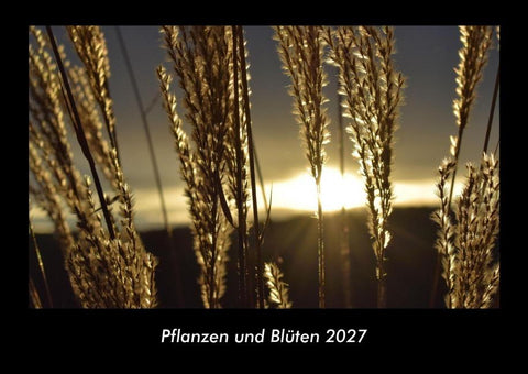 Pflanzen und Blüten 2027 Fotokalender DIN A3