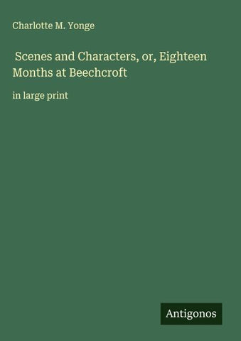 Scenes and Characters, or, Eighteen Months at Beechcroft
