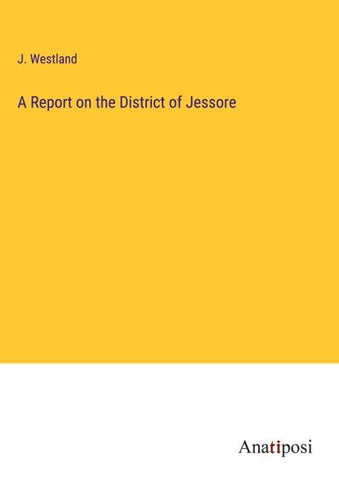 A Report on the District of Jessore