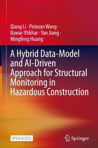 A Hybrid Data-Model and AI-Driven Approach for Structural Monitoring in Hazardous Construction