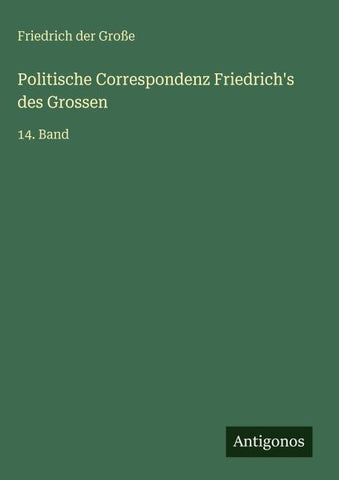 Politische Correspondenz Friedrich's des Grossen
