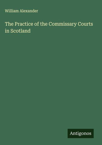 The Practice of the Commissary Courts in Scotland