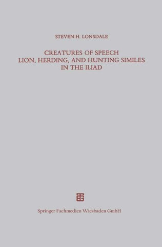 Creatures of Speech Lion, Herding, and Hunting Similes in the Iliad