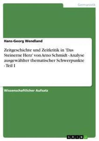 Zeitgeschichte und Zeitkritik in 'Das Steinerne Herz' von Arno Schmidt - Analyse ausgewählter thematischer Schwerpunkte - Teil I