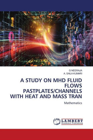 A STUDY ON MHD FLUID FLOWS PASTPLATES/CHANNELS WITH HEAT AND MASS TRAN