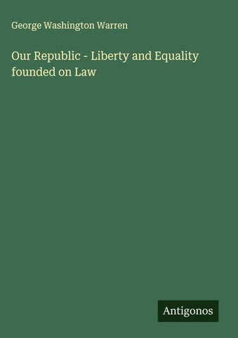 Our Republic - Liberty and Equality founded on Law