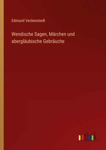 Wendische Sagen, Märchen und abergläubische Gebräuche