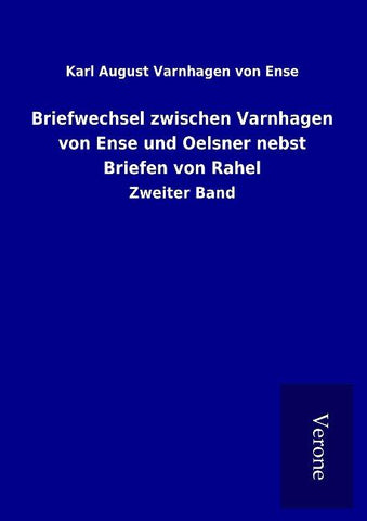 Briefwechsel zwischen Varnhagen von Ense und Oelsner nebst Briefen von Rahel