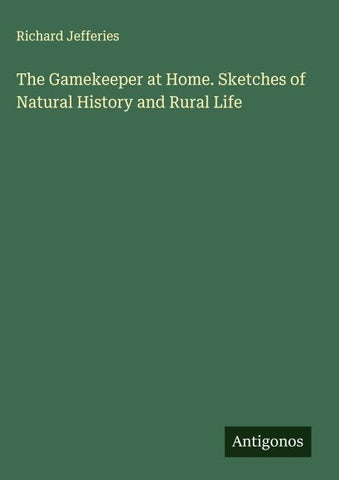 The Gamekeeper at Home. Sketches of Natural History and Rural Life