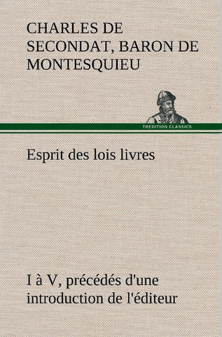 Esprit des lois livres I à V, précédés d'une introduction de l'éditeur