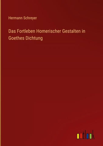 Das Fortleben Homerischer Gestalten in Goethes Dichtung