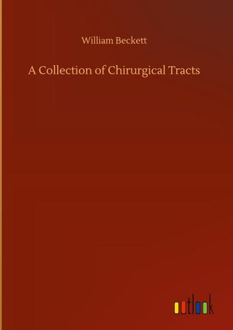 A Collection of Chirurgical Tracts