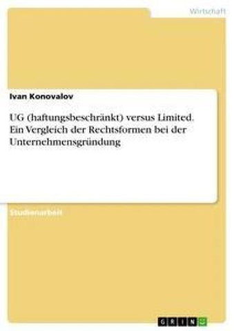 UG (haftungsbeschränkt) versus Limited. Ein Vergleich der Rechtsformen bei der Unternehmensgründung