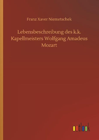 Lebensbeschreibung des k.k. Kapellmeisters Wolfgang Amadeus Mozart