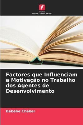 Factores que Influenciam a Motivação no Trabalho dos Agentes de Desenvolvimento