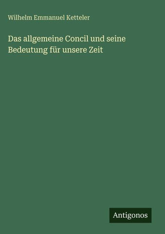 Das allgemeine Concil und seine Bedeutung für unsere Zeit
