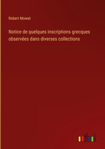 Notice de quelques inscriptions grecques observées dans diverses collections