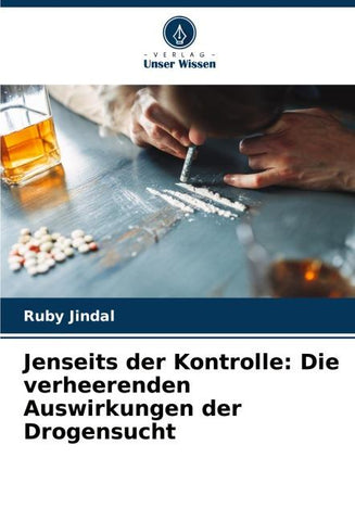 Jenseits der Kontrolle: Die verheerenden Auswirkungen der Drogensucht