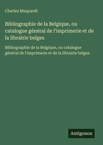 Bibliographie de la Belgique, ou catalogue général de l'imprimerie et de la librairie belges
