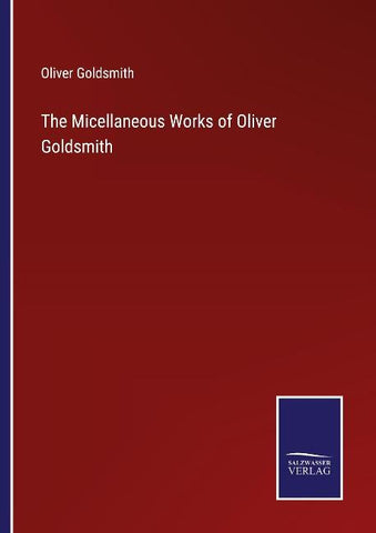 The Micellaneous Works of Oliver Goldsmith