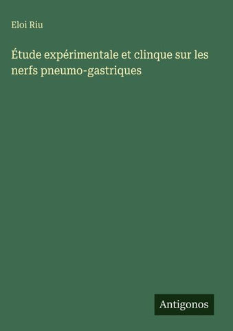 Étude expérimentale et clinque sur les nerfs pneumo-gastriques