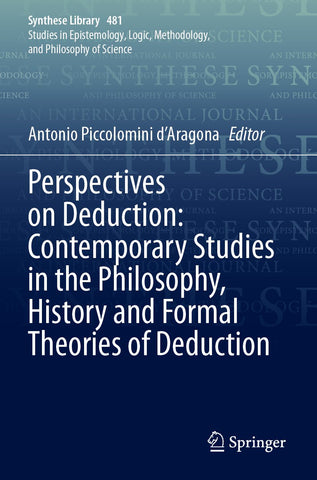 Perspectives on Deduction: Contemporary Studies in the Philosophy, History and Formal Theories of Deduction
