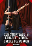 Zum Striptease im Kabarett meines Onkels gezwungen