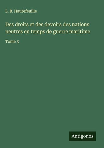 Des droits et des devoirs des nations neutres en temps de guerre maritime