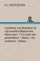 Liedekens van Bontekoe en vijf novellen Blaauw bes, blauw bes!-'T is maar een pennelikker!-Marie-De ezelinnen-Hanna