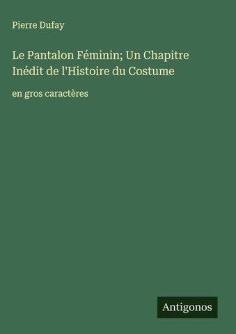 Le Pantalon Féminin; Un Chapitre Inédit de l'Histoire du Costume
