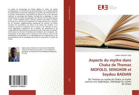 Aspects du mythe dans Chaka de Thomas MOFOLO, SENGHOR et Seydou BADIAN