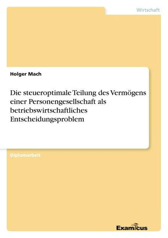 Die steueroptimale Teilung des Vermögens einer Personengesellschaft als betriebswirtschaftliches Entscheidungsproblem