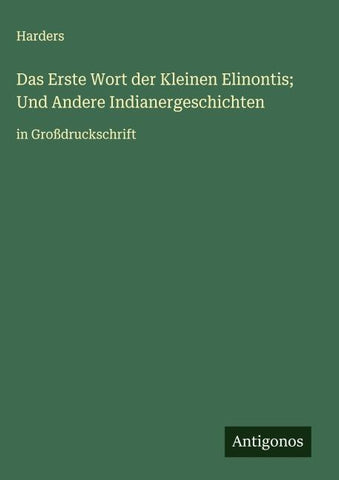 Das Erste Wort der Kleinen Elinontis; Und Andere Indianergeschichten