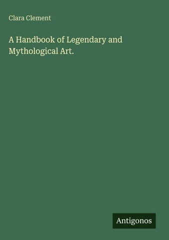 A Handbook of Legendary and Mythological Art.