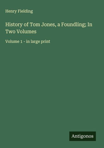 History of Tom Jones, a Foundling; In Two Volumes