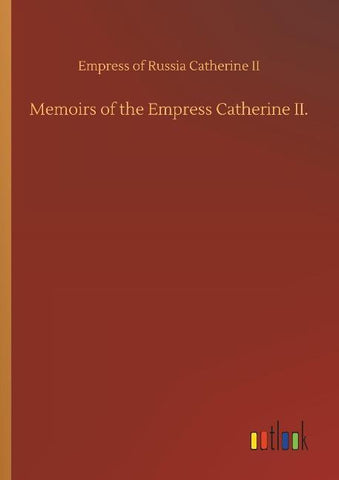 Memoirs of the Empress Catherine II.