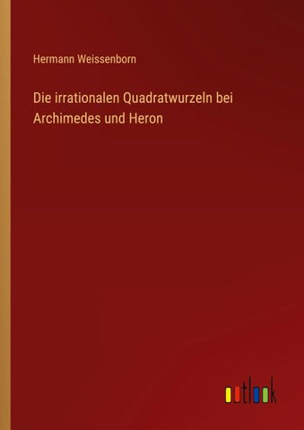 Die irrationalen Quadratwurzeln bei Archimedes und Heron