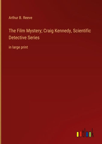 The Film Mystery; Craig Kennedy, Scientific Detective Series