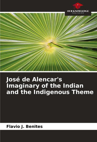 José de Alencar's Imaginary of the Indian and the Indigenous Theme