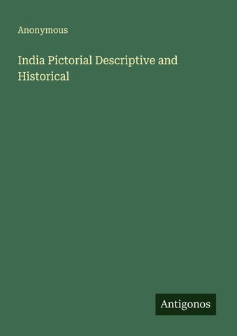 India Pictorial Descriptive and Historical